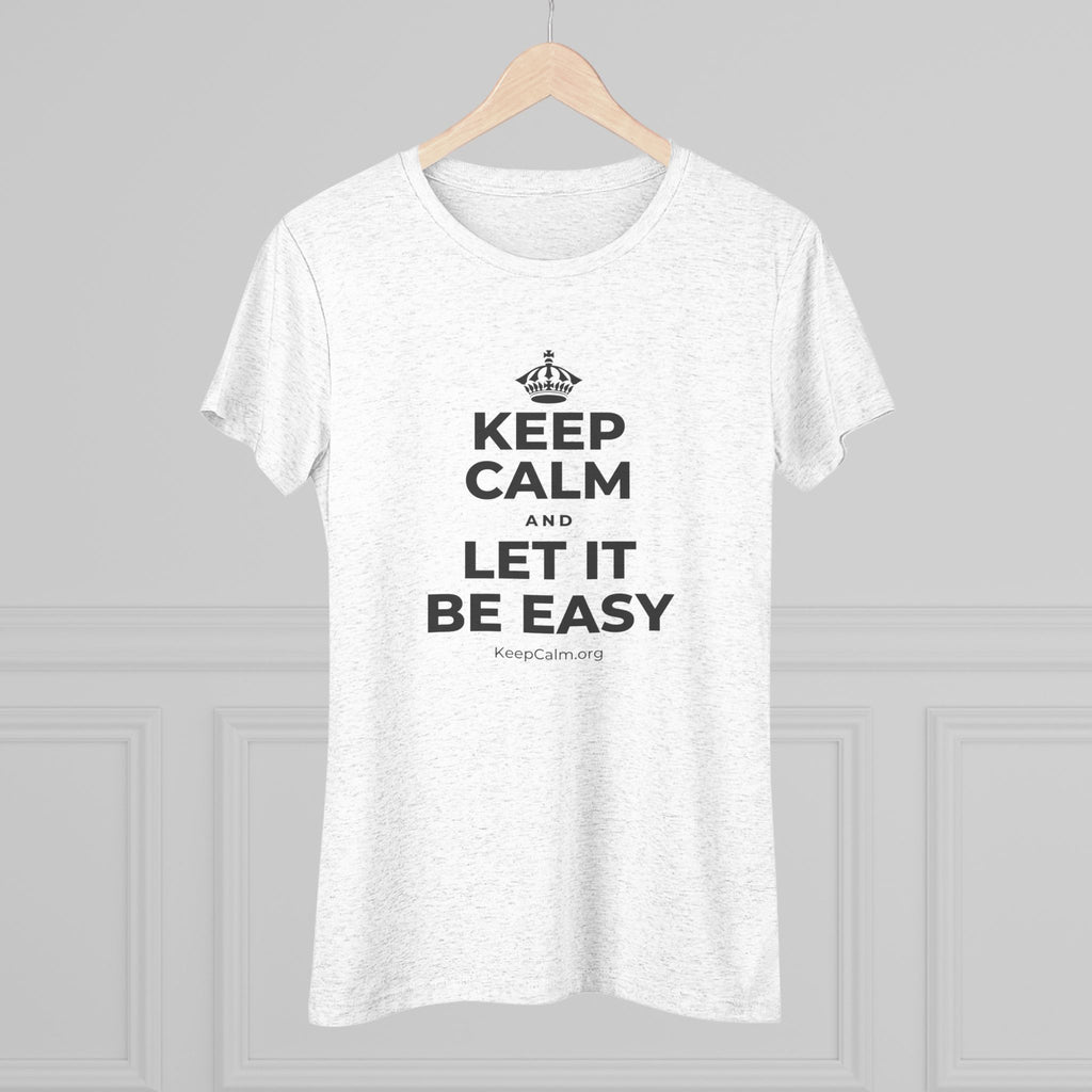 KEEP CALM AND LET IT BE EASY Women's Tri-Blend Tee