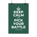 KEEP CALM AND PICK YOUR BATTLE Satin Poster