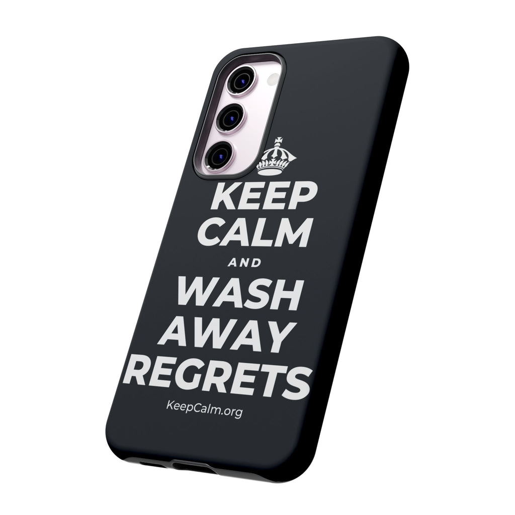 KEEP CALM AND WASH AWAY REGRETS Phone Case (Dark)