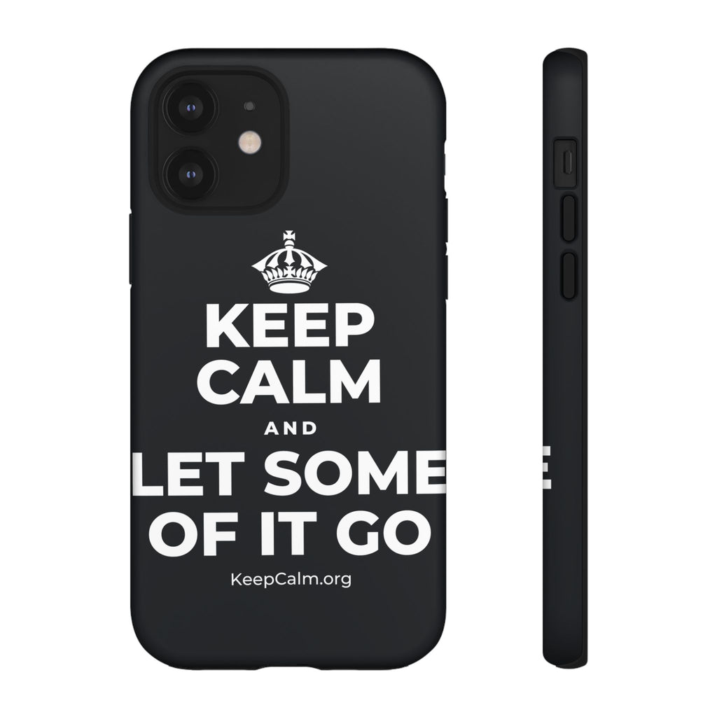 KEEP CALM AND LET SOME OF IT GO Phone Case (Dark)