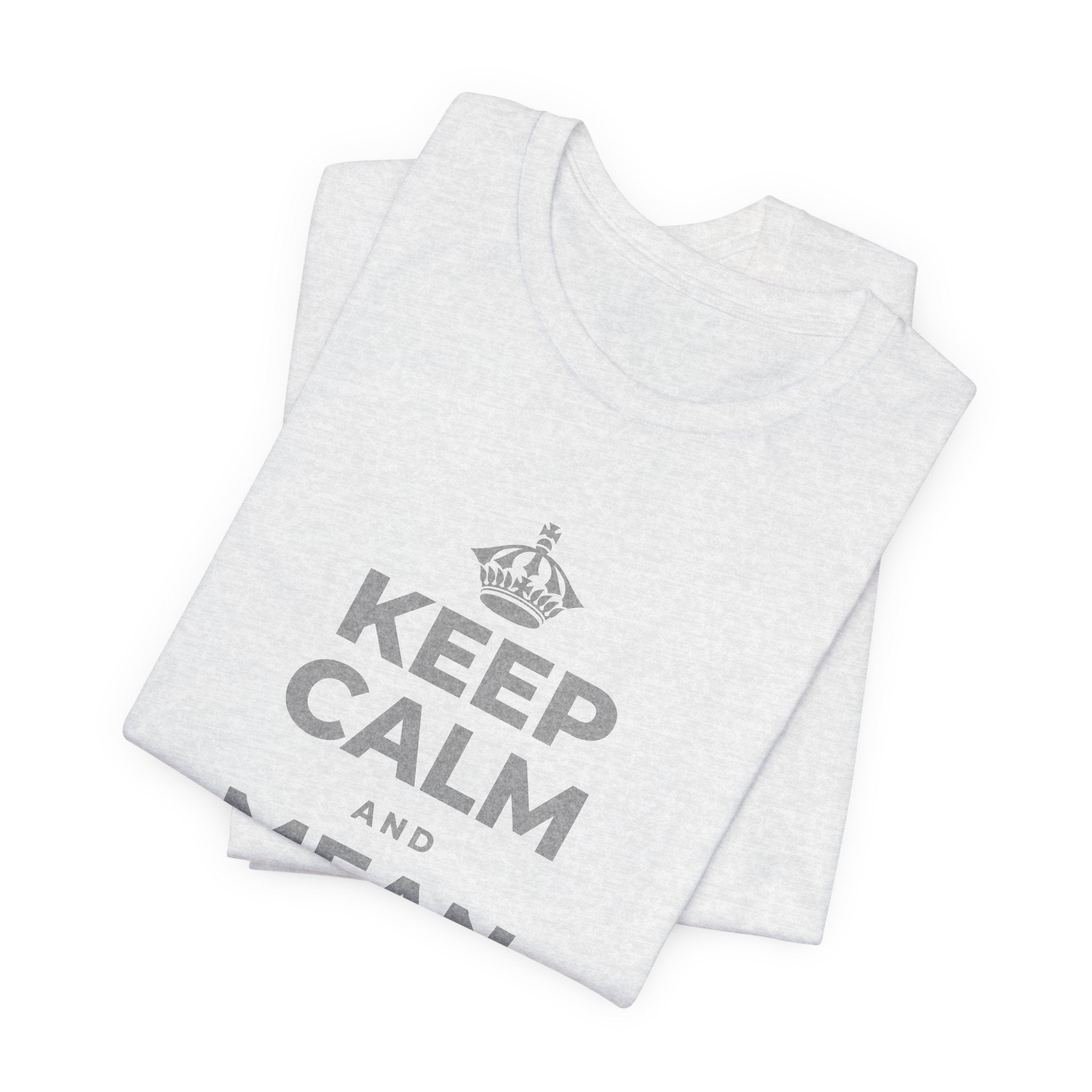KEEP CALM AND MEAN WHAT YOU SAY T-Shirt (Soft Cream–Heather Mauve)