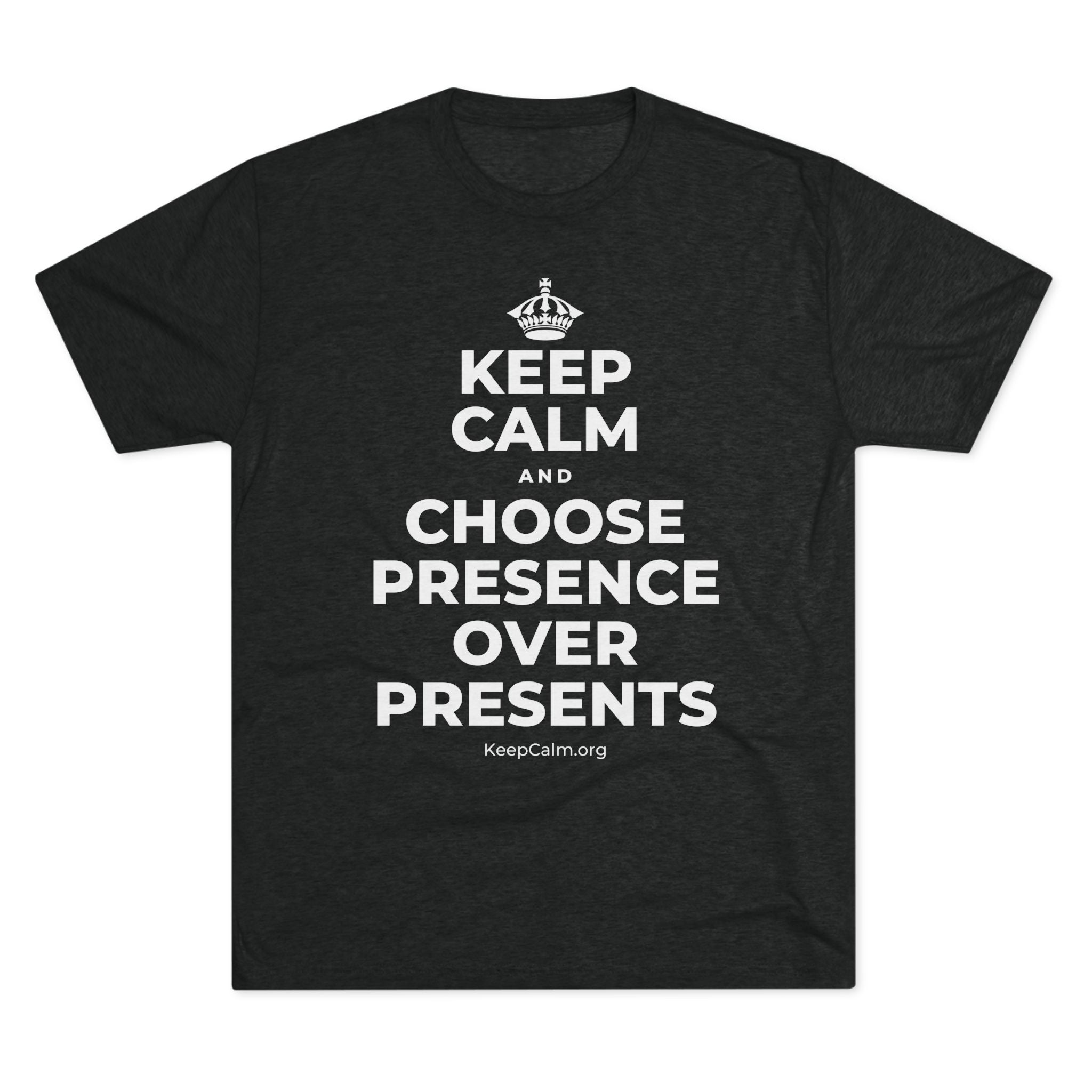 KEEP CALM AND CHOOSE PRESENCE OVER PRESENTS Tri-Blend Tee