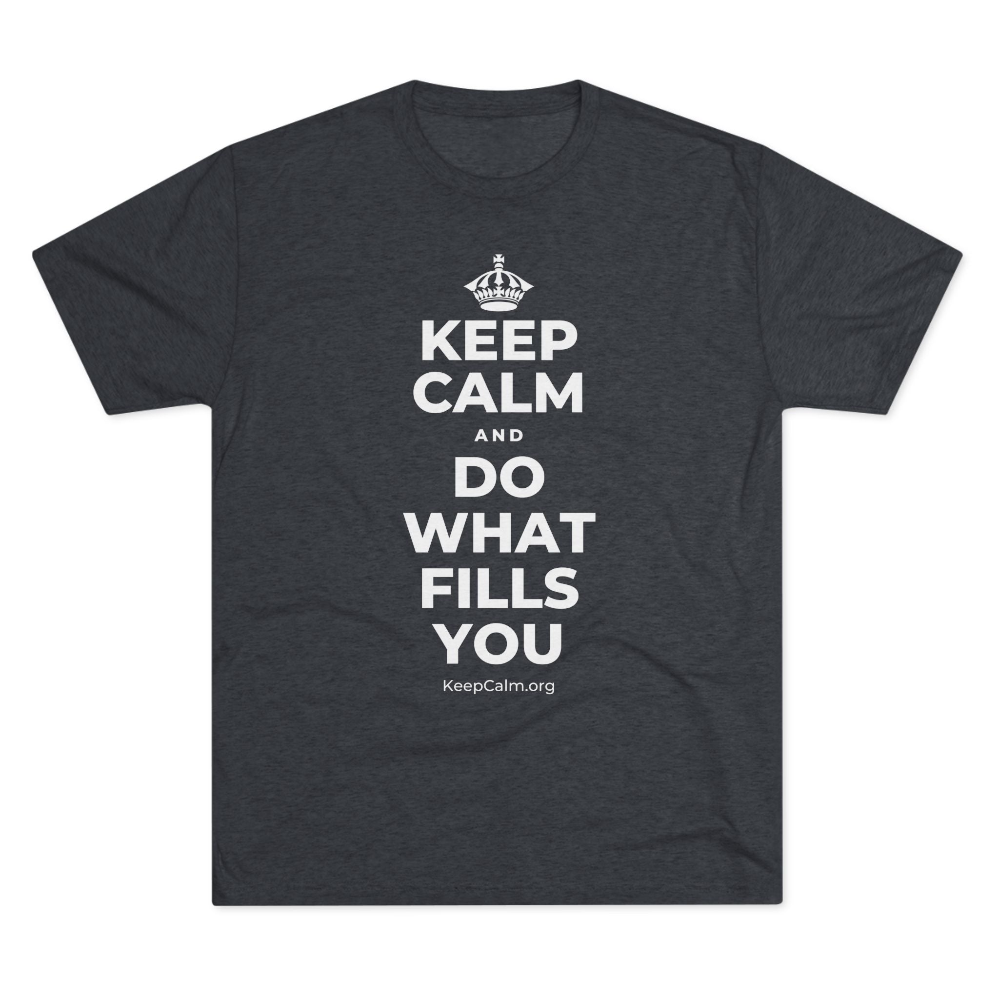 KEEP CALM AND DO WHAT FILLS YOU Tri-Blend Tee