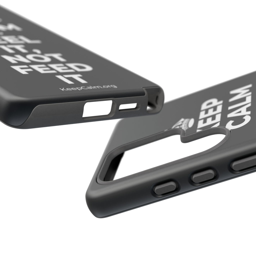 KEEP CALM AND FEEL IT, NOT FEED IT Phone Case (Dark)