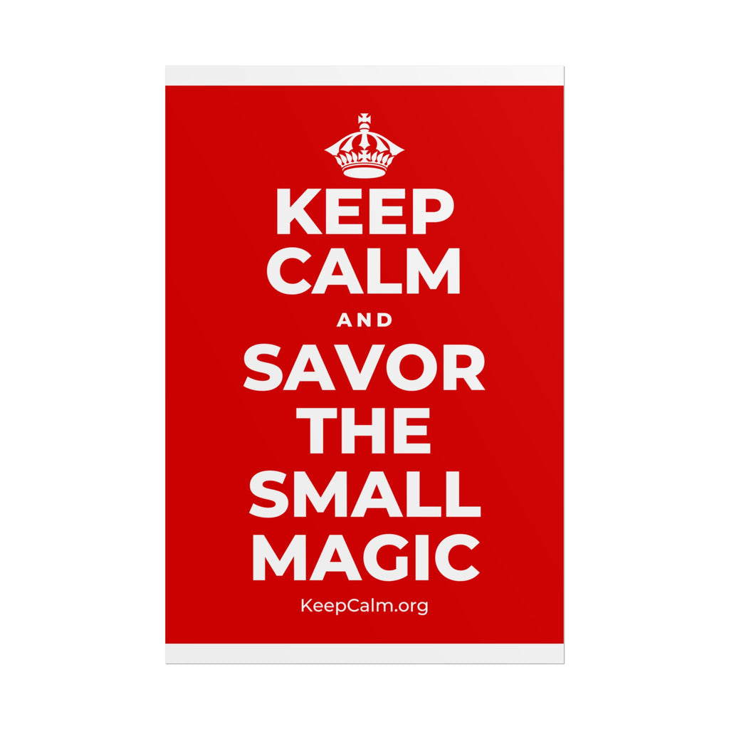 KEEP CALM AND SAVOR THE SMALL MAGIC Poster