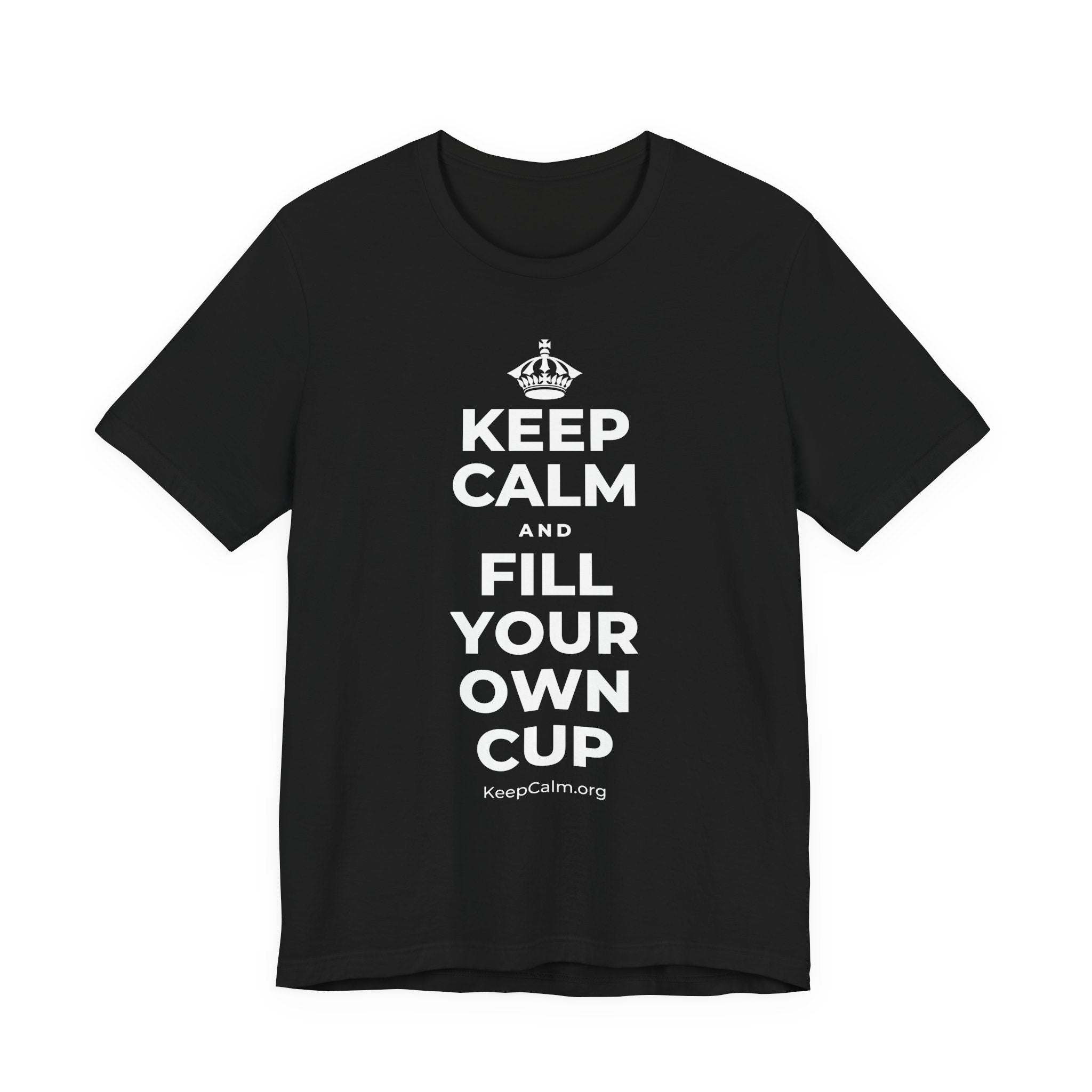 KEEP CALM AND FILL YOUR OWN CUP T-Shirt (White–Asphalt)