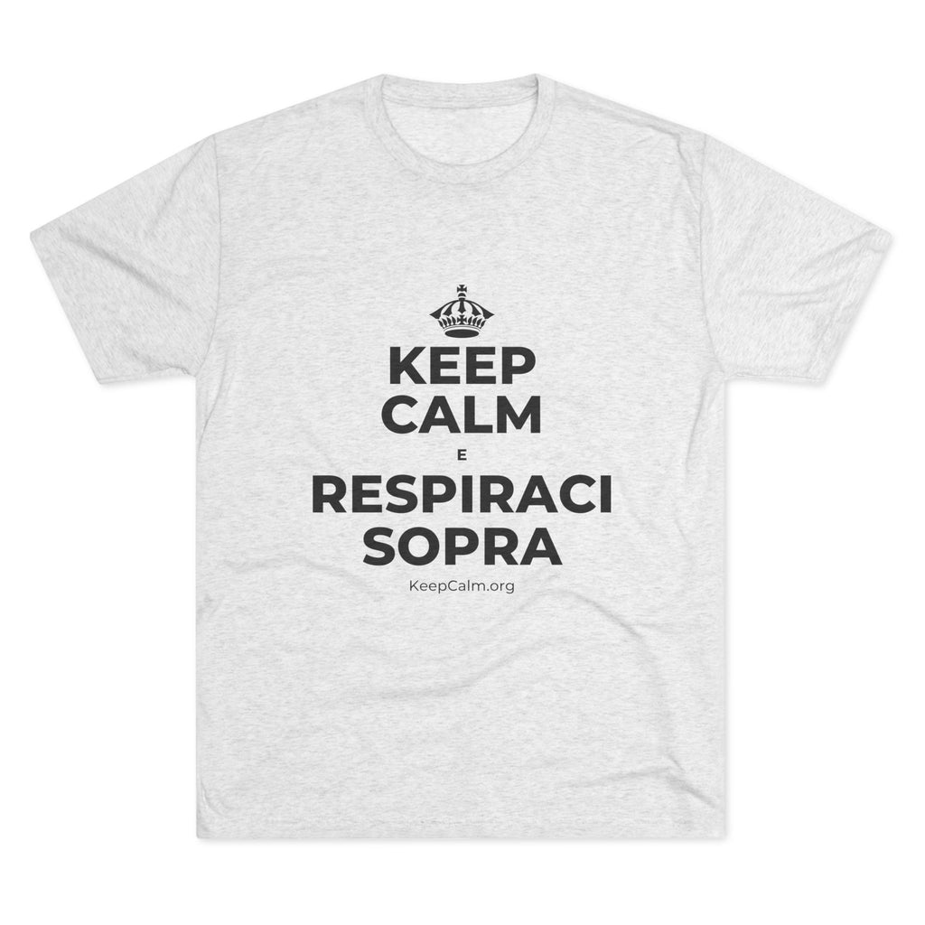 KEEP CALM E RESPIRACI SOPRA Tri-Blend Tee