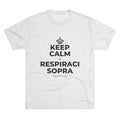 KEEP CALM E RESPIRACI SOPRA Tri-Blend Tee