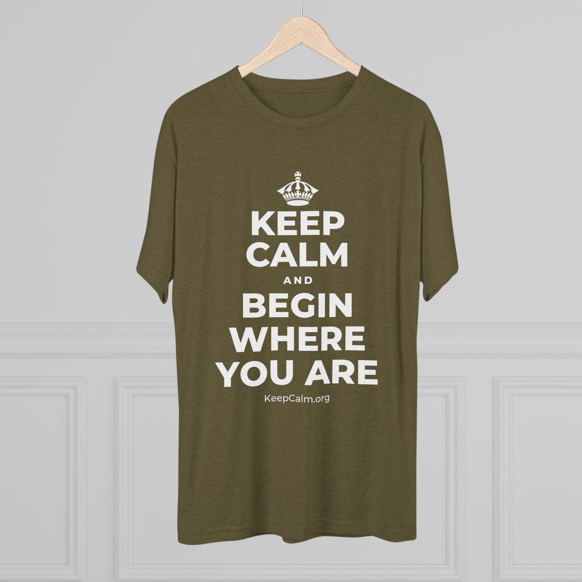 KEEP CALM AND BEGIN WHERE YOU ARE Tri-Blend Tee