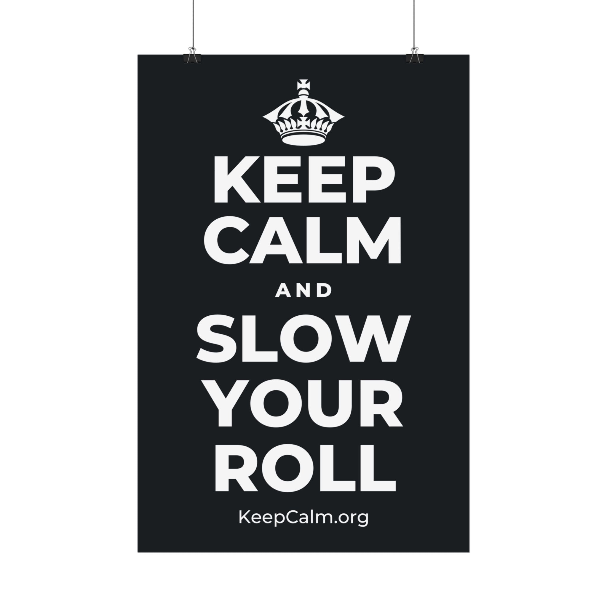 KEEP CALM AND SLOW YOUR ROLL Satin Poster (Dark)
