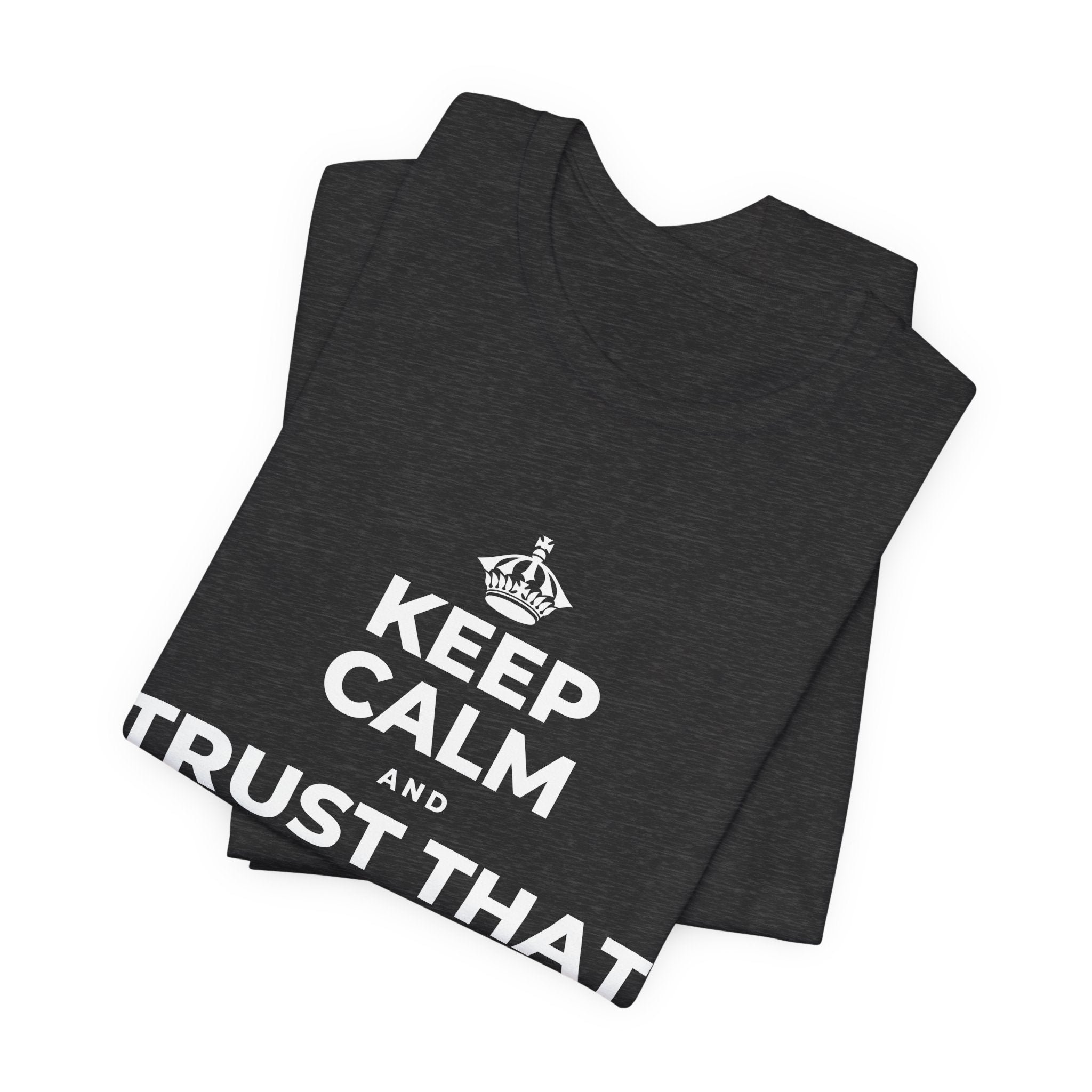 KEEP CALM AND TRUST THAT YOU'RE DOING YOUR BEST T-Shirt (White–Asphalt)