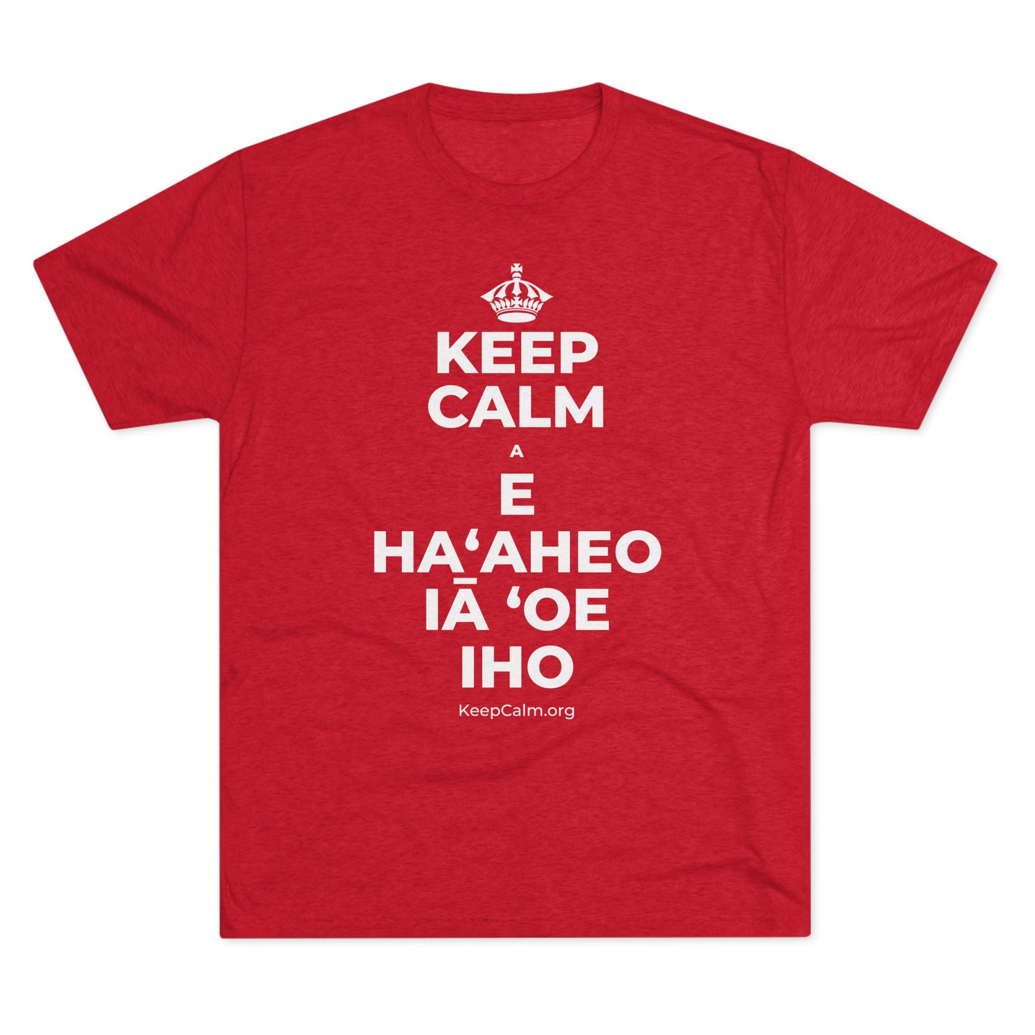 KEEP CALM A E HAʻAHEO IĀ ʻOE IHO Tri-Blend Tee