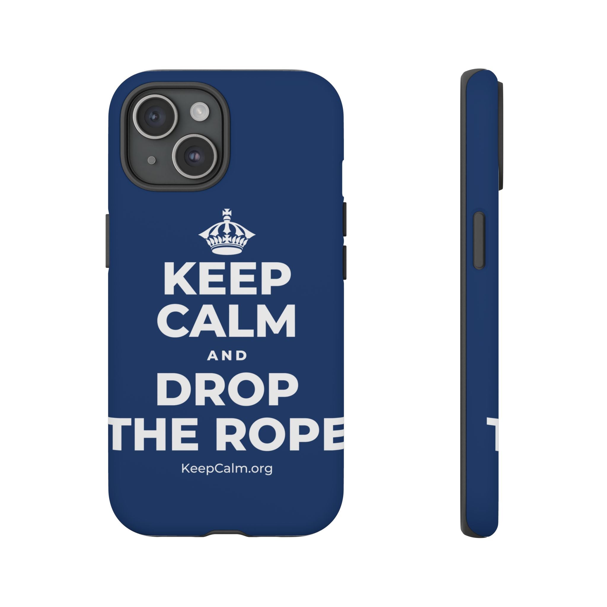 KEEP CALM AND DROP THE ROPE Phone Case
