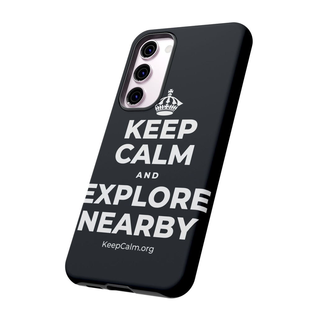 KEEP CALM AND EXPLORE NEARBY Phone Case (Dark)