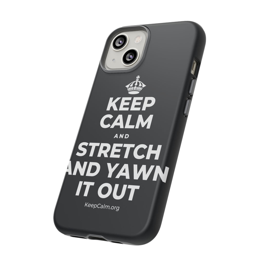 KEEP CALM AND STRETCH AND YAWN IT OUT Phone Case (Dark)