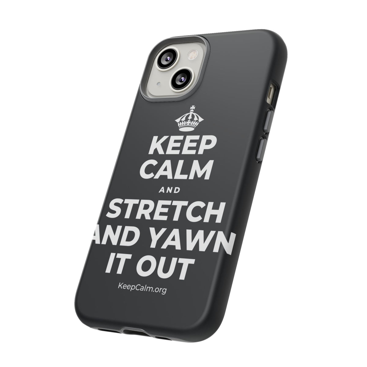 KEEP CALM AND STRETCH AND YAWN IT OUT Phone Case (Dark)