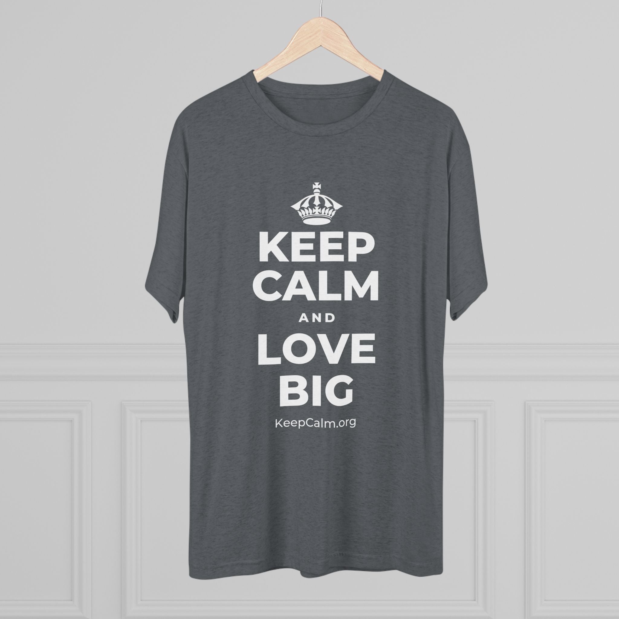 KEEP CALM AND LOVE BIG Tri-Blend Tee