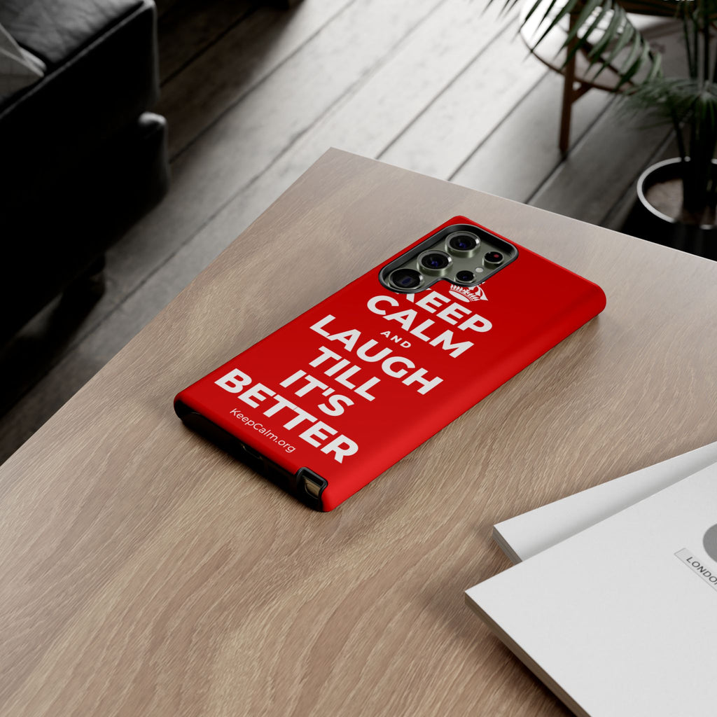 KEEP CALM AND LAUGH TILL IT'S BETTER Phone Case