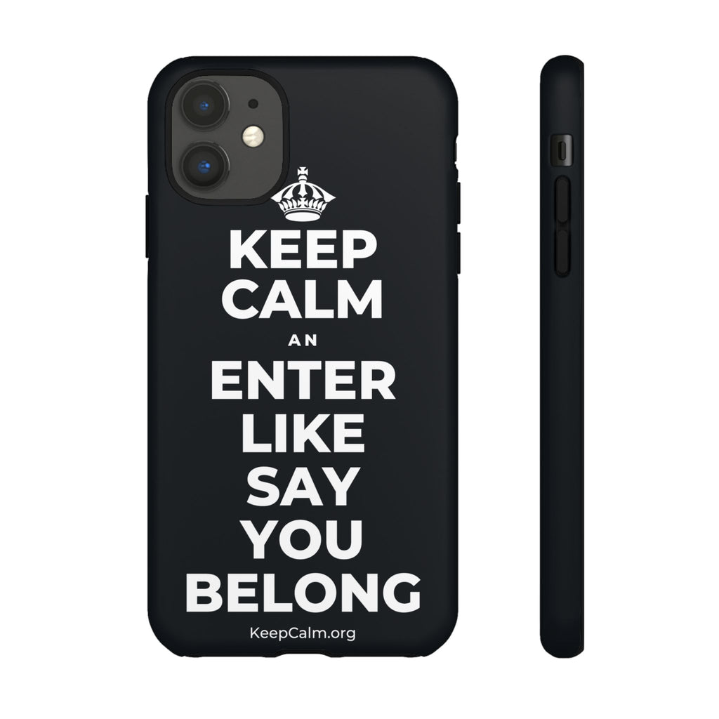 KEEP CALM AN ENTER LIKE SAY YOU BELONG Phone Case (Dark)
