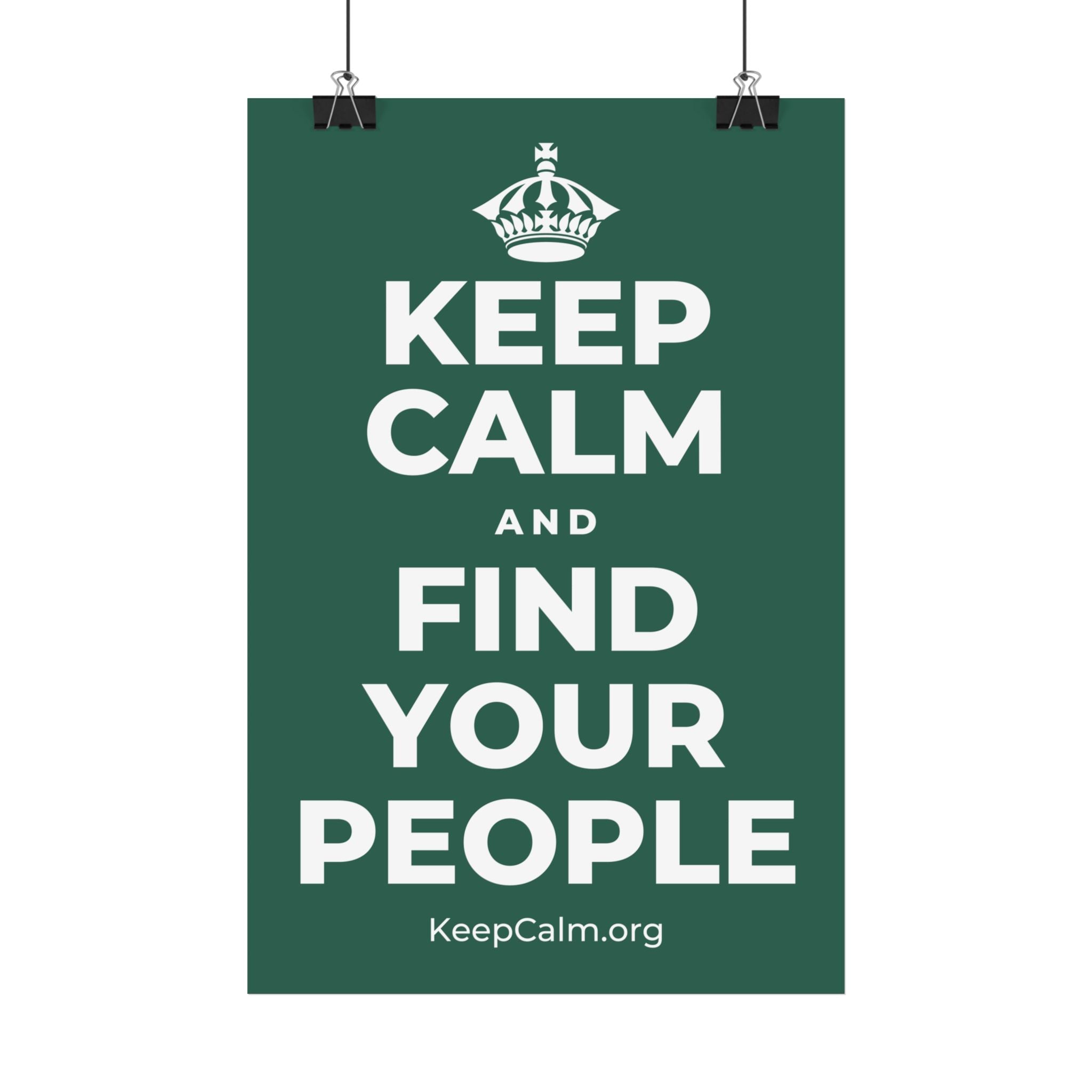 KEEP CALM AND FIND YOUR PEOPLE Satin Poster