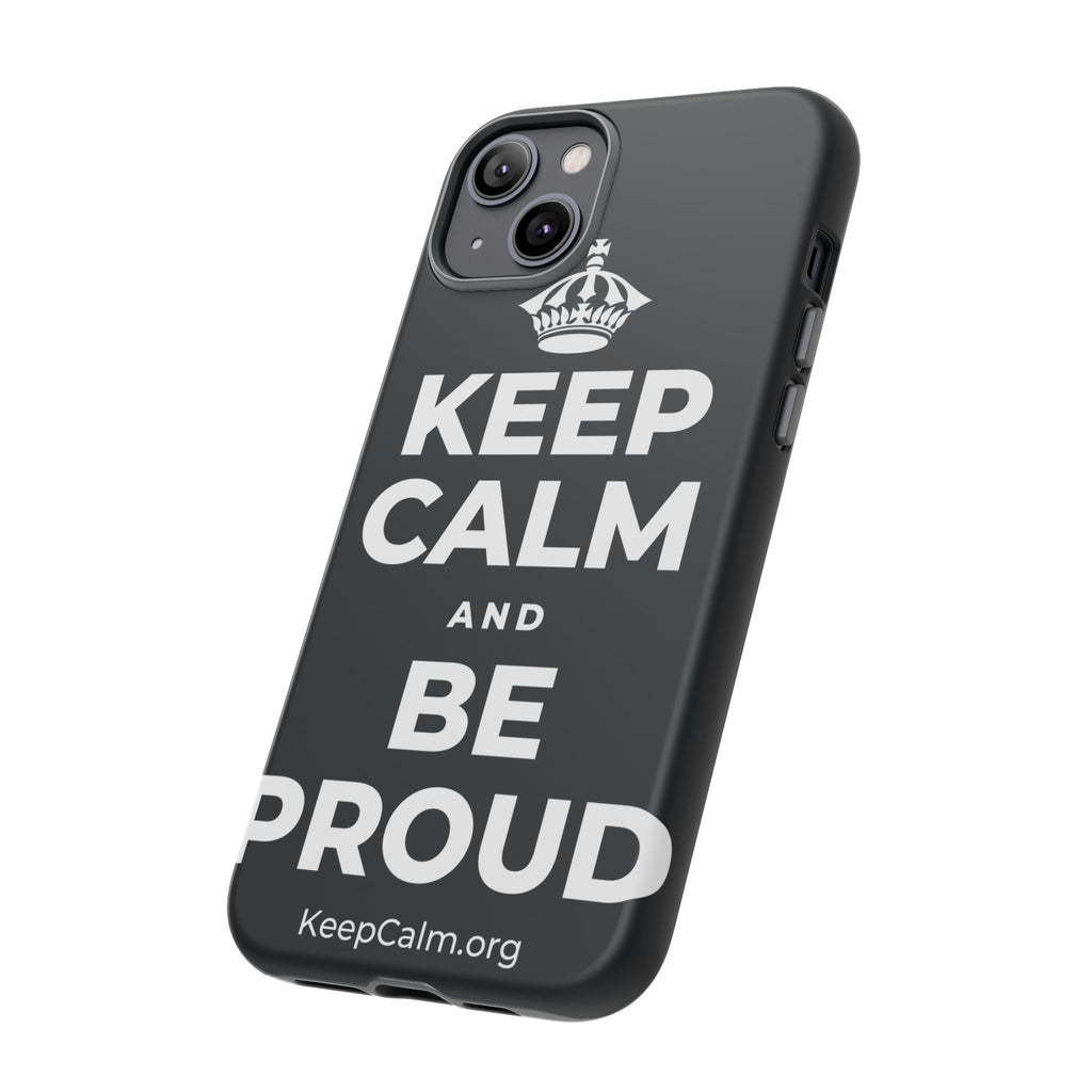KEEP CALM AND BE PROUD Phone Case (Dark)