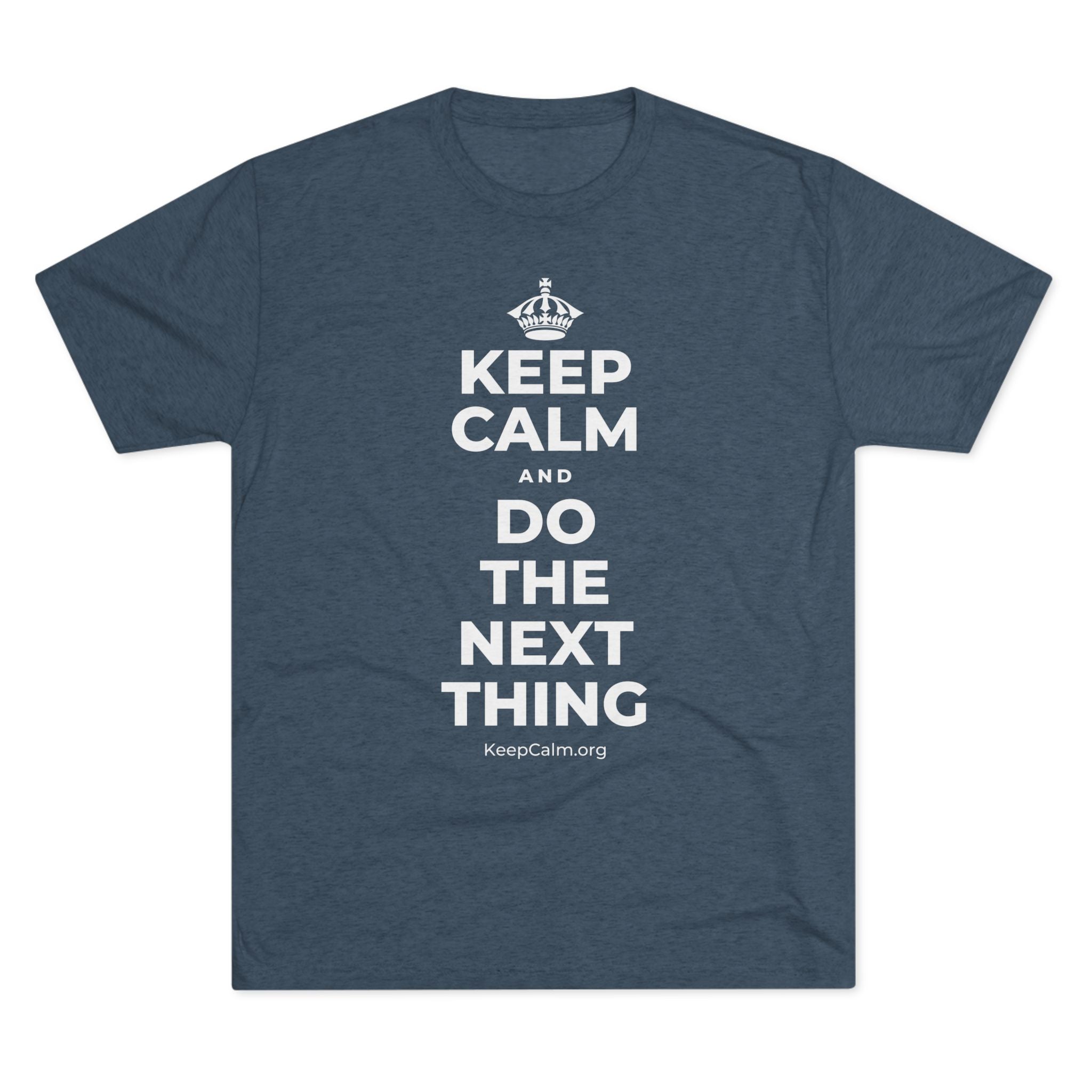 KEEP CALM AND DO THE NEXT THING Tri-Blend Tee