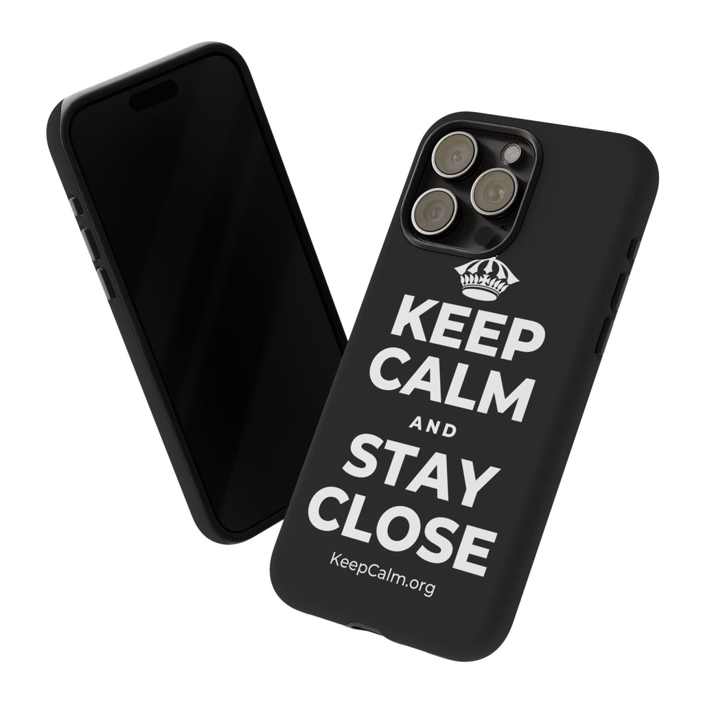 KEEP CALM AND STAY CLOSE Phone Case