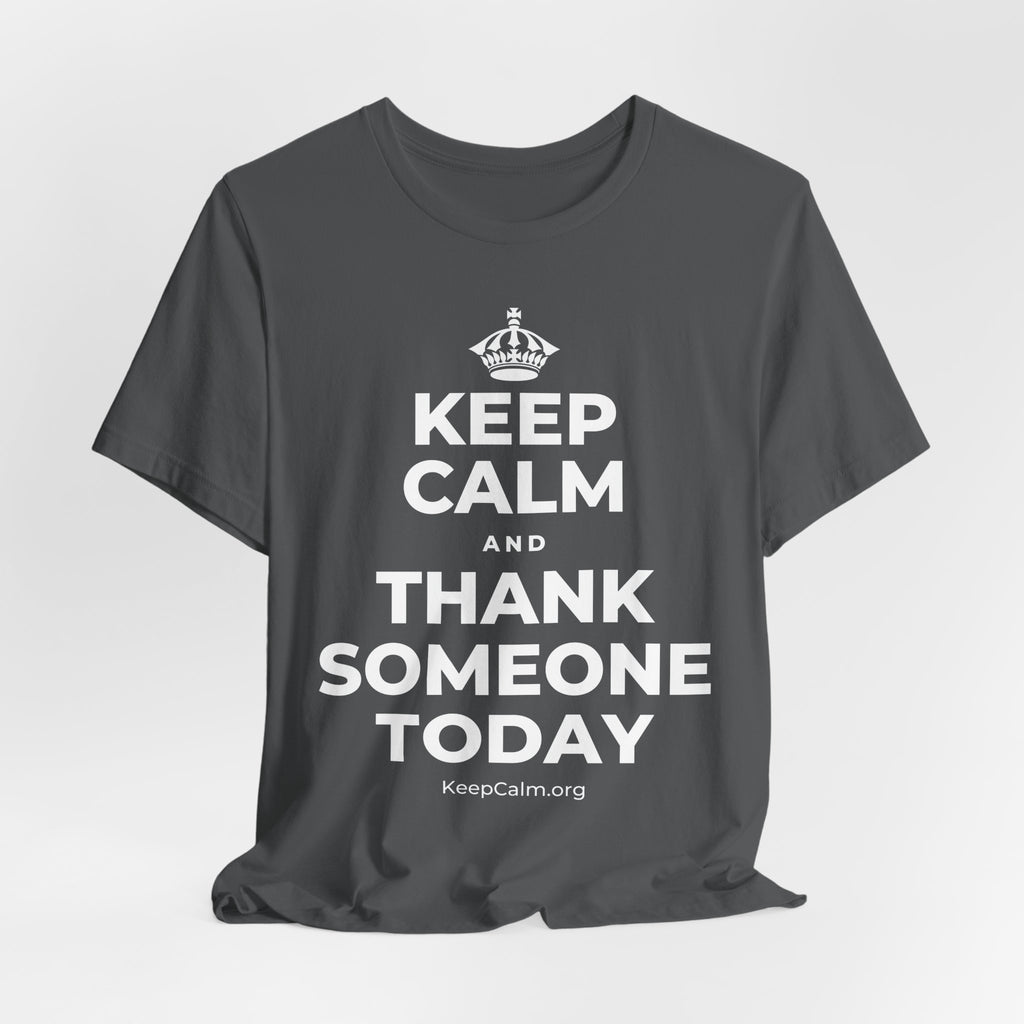 KEEP CALM AND THANK SOMEONE TODAY T-Shirt (White–Asphalt)
