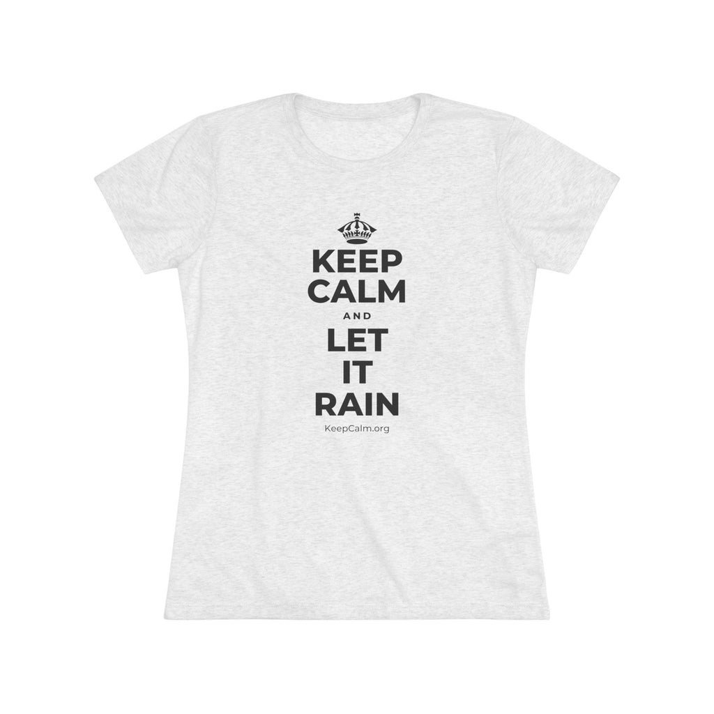 KEEP CALM AND LET IT RAIN Women's Tri-Blend Tee