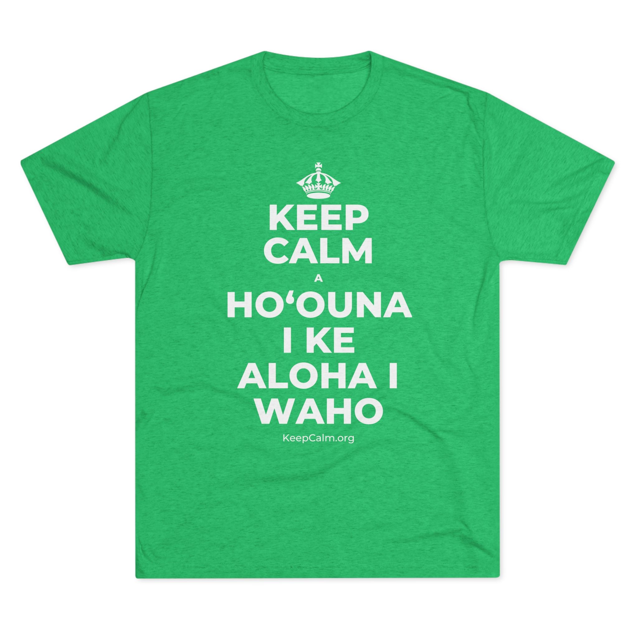 KEEP CALM A HOʻOUNA I KE ALOHA I WAHO Tri-Blend Tee