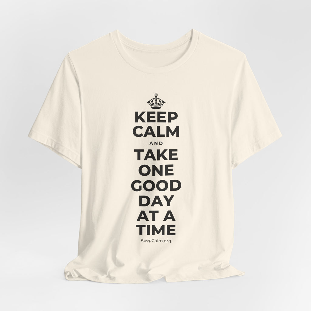 KEEP CALM AND TAKE ONE GOOD DAY AT A TIME T-Shirt (White–Asphalt)