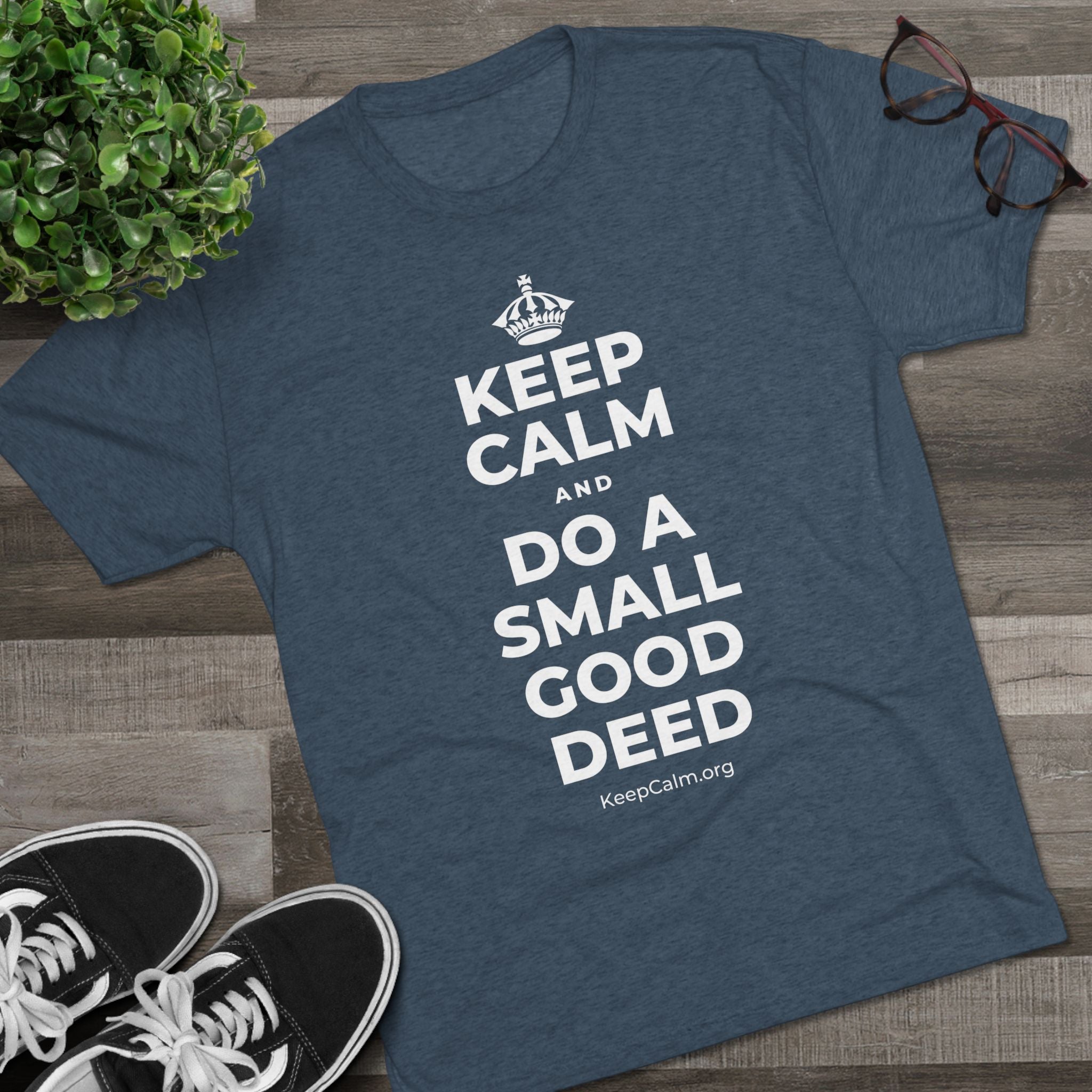KEEP CALM AND DO A SMALL GOOD DEED Tri-Blend Tee