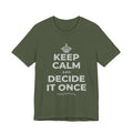 KEEP CALM AND DECIDE IT ONCE T-Shirt (Military Green–Autumn)