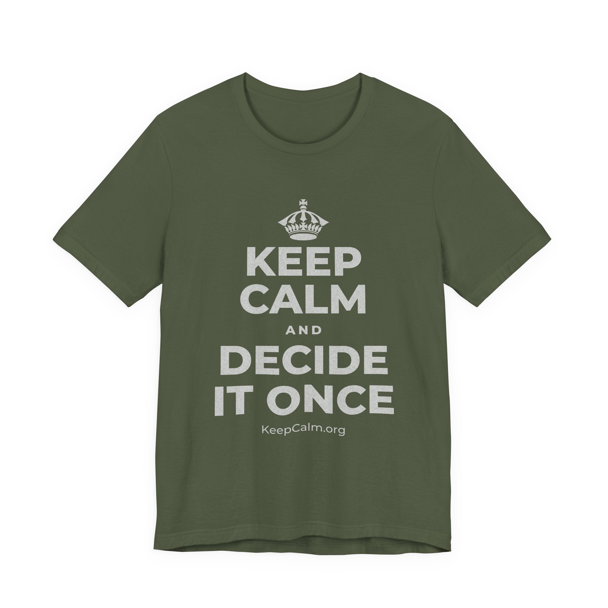 KEEP CALM AND DECIDE IT ONCE T-Shirt (Military Green–Autumn)