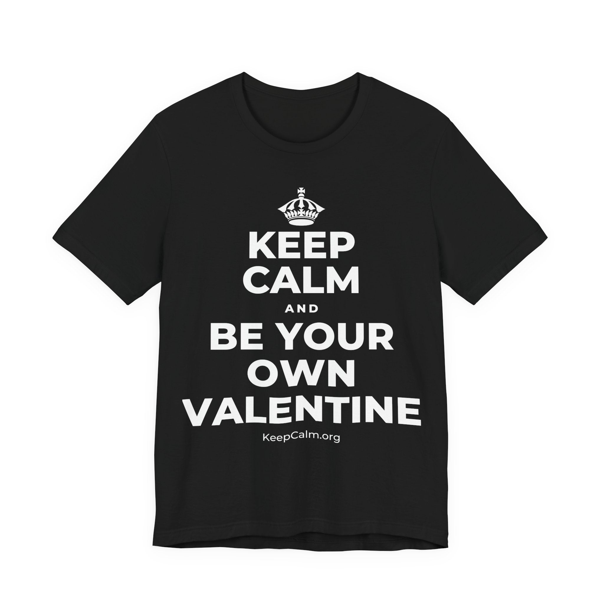 KEEP CALM AND BE YOUR OWN VALENTINE T-Shirt (White–Asphalt)
