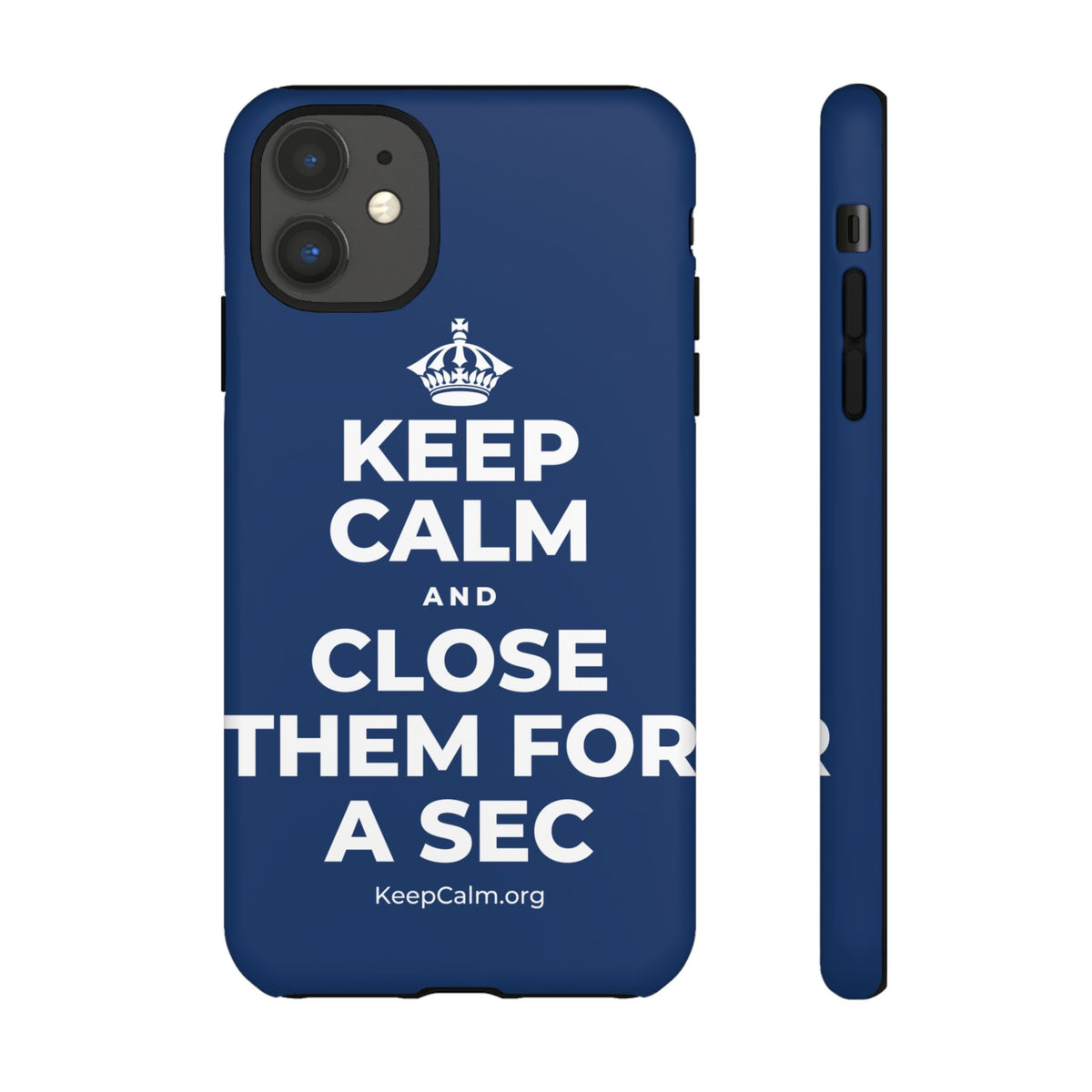 KEEP CALM AND CLOSE THEM FOR A SEC Phone Case