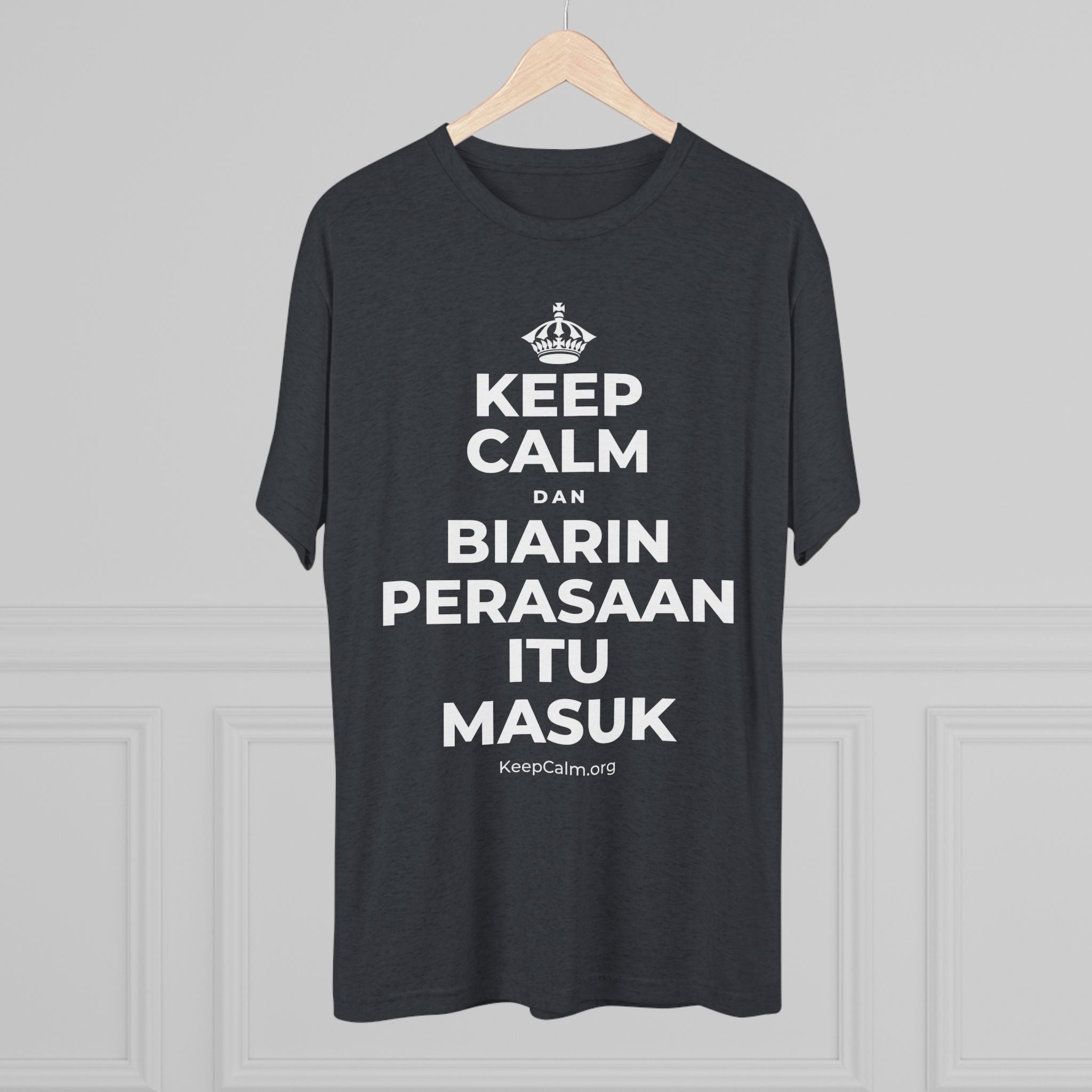 KEEP CALM DAN BIARIN PERASAAN ITU MASUK Tri-Blend Tee