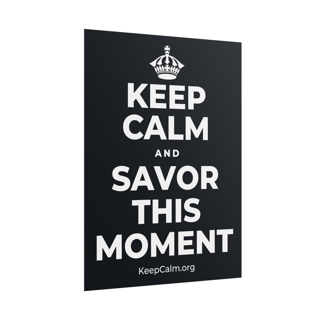 KEEP CALM AND SAVOR THIS MOMENT Poster (Dark)