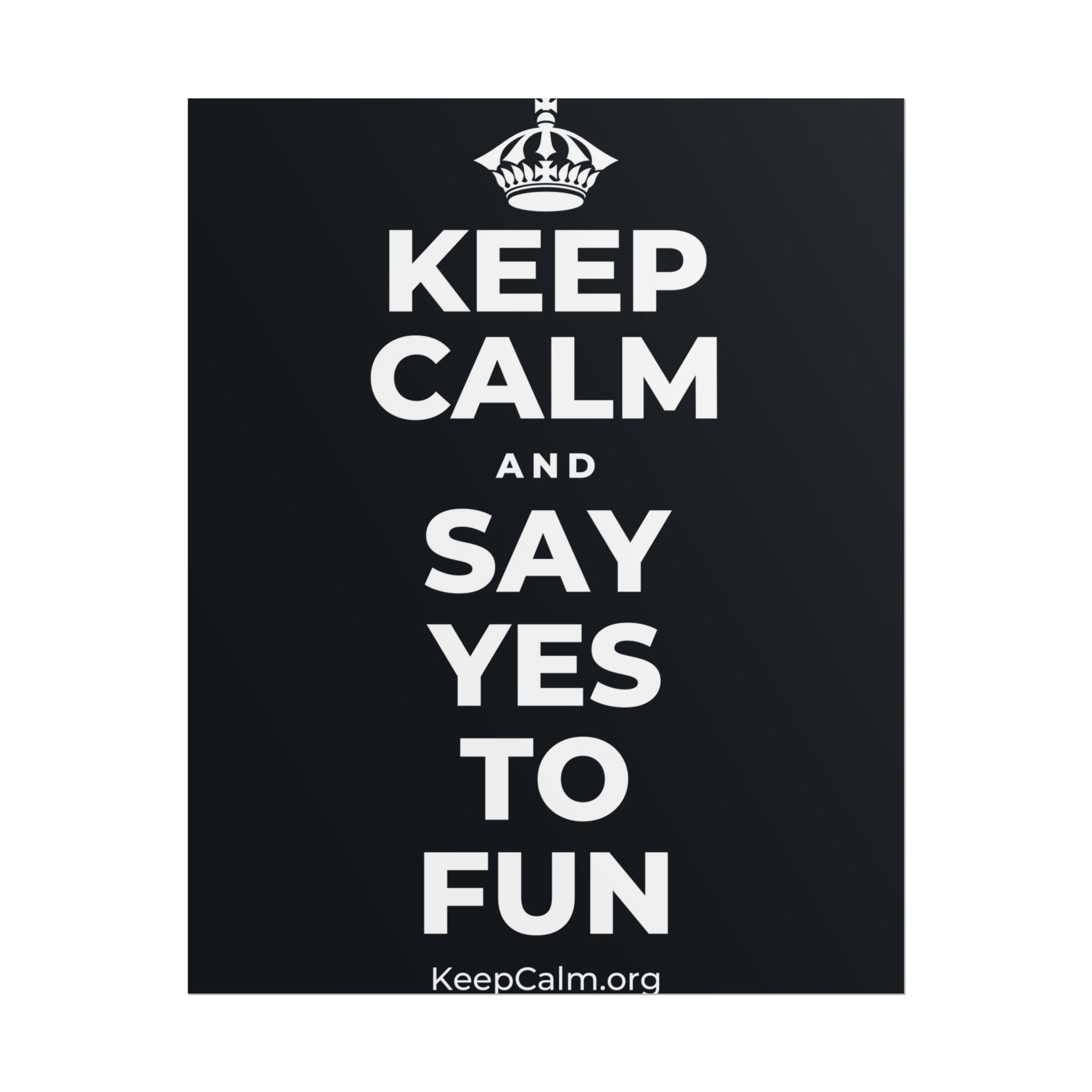 KEEP CALM AND SAY YES TO FUN Poster (Dark)