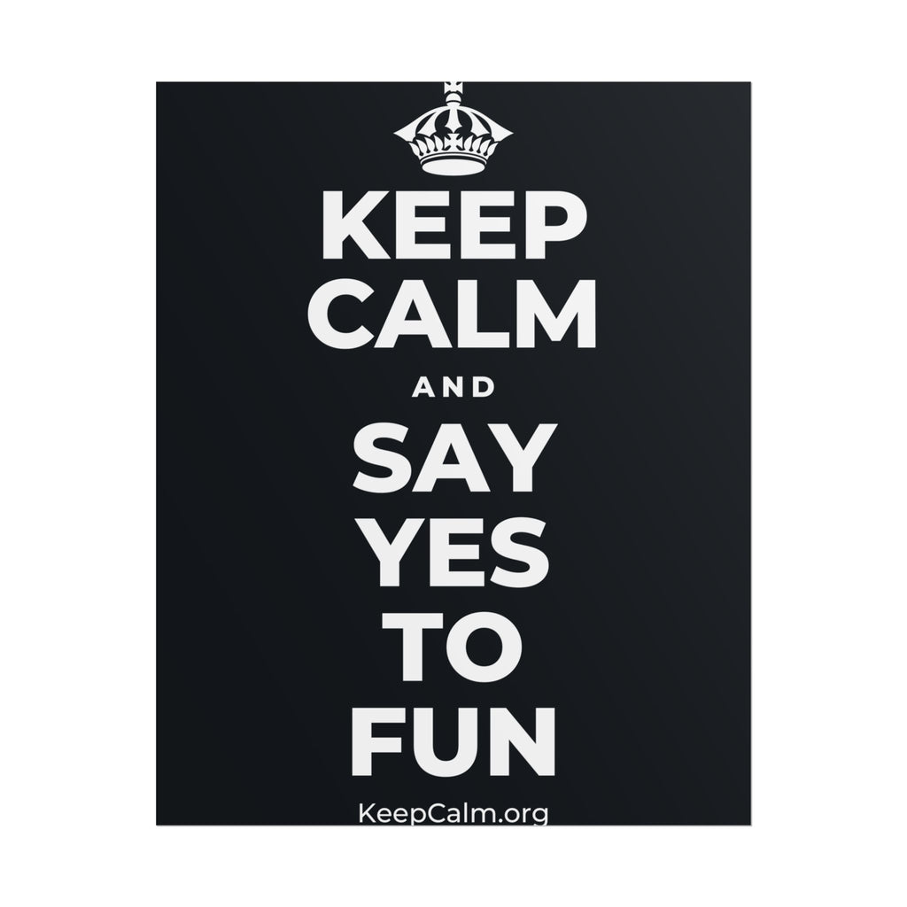 KEEP CALM AND SAY YES TO FUN Poster (Dark)