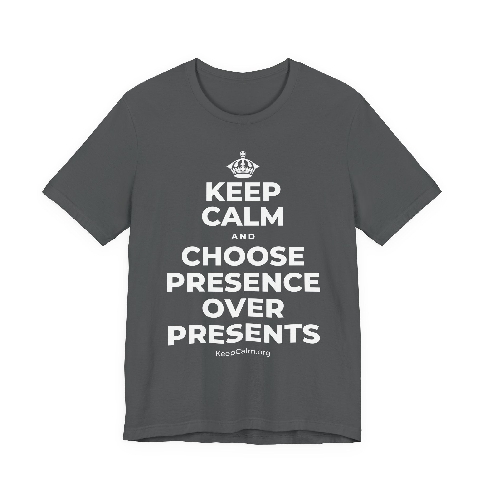 KEEP CALM AND CHOOSE PRESENCE OVER PRESENTS T-Shirt (White–Asphalt)