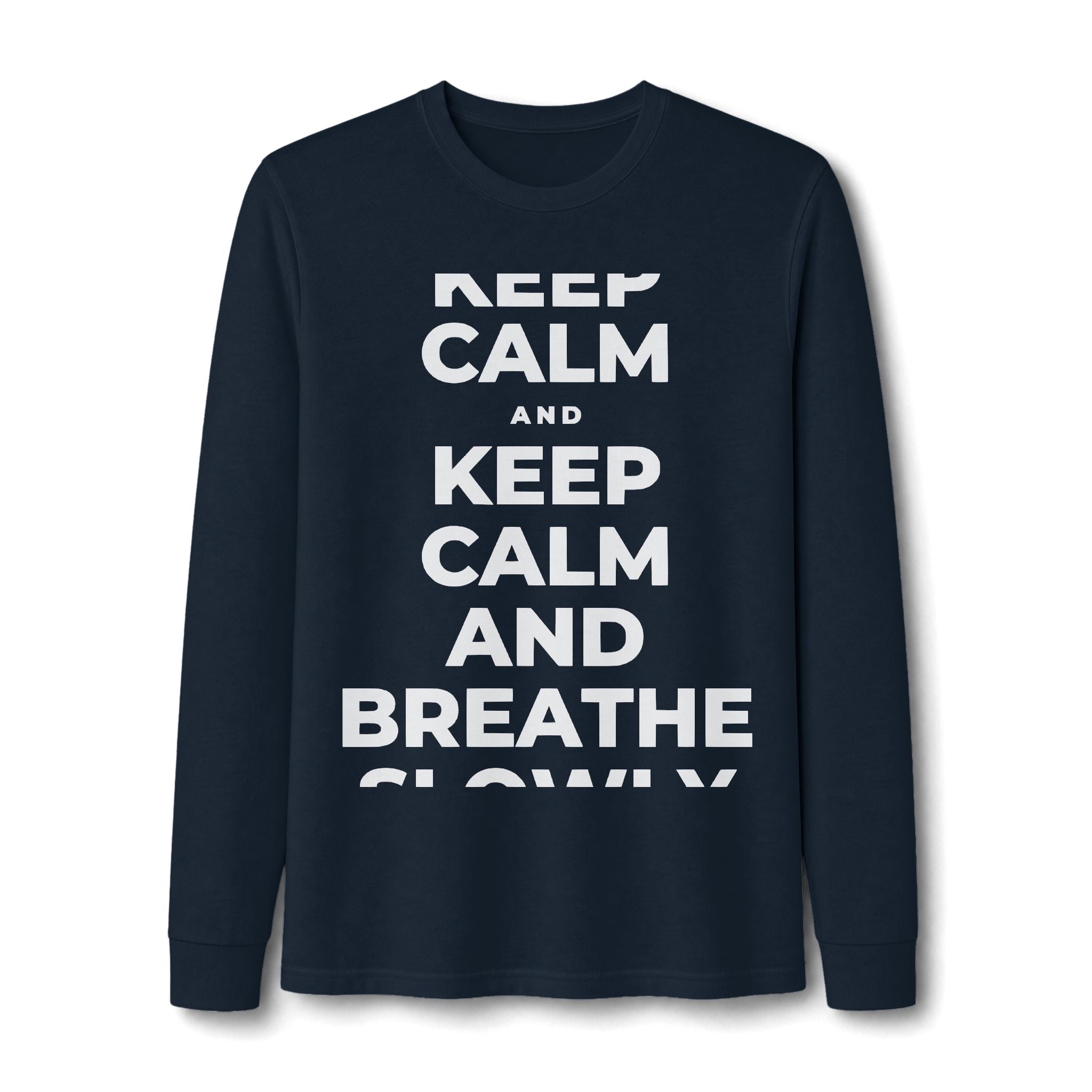 KEEP CALM AND BREATHE SLOWLY Long Sleeve Tee