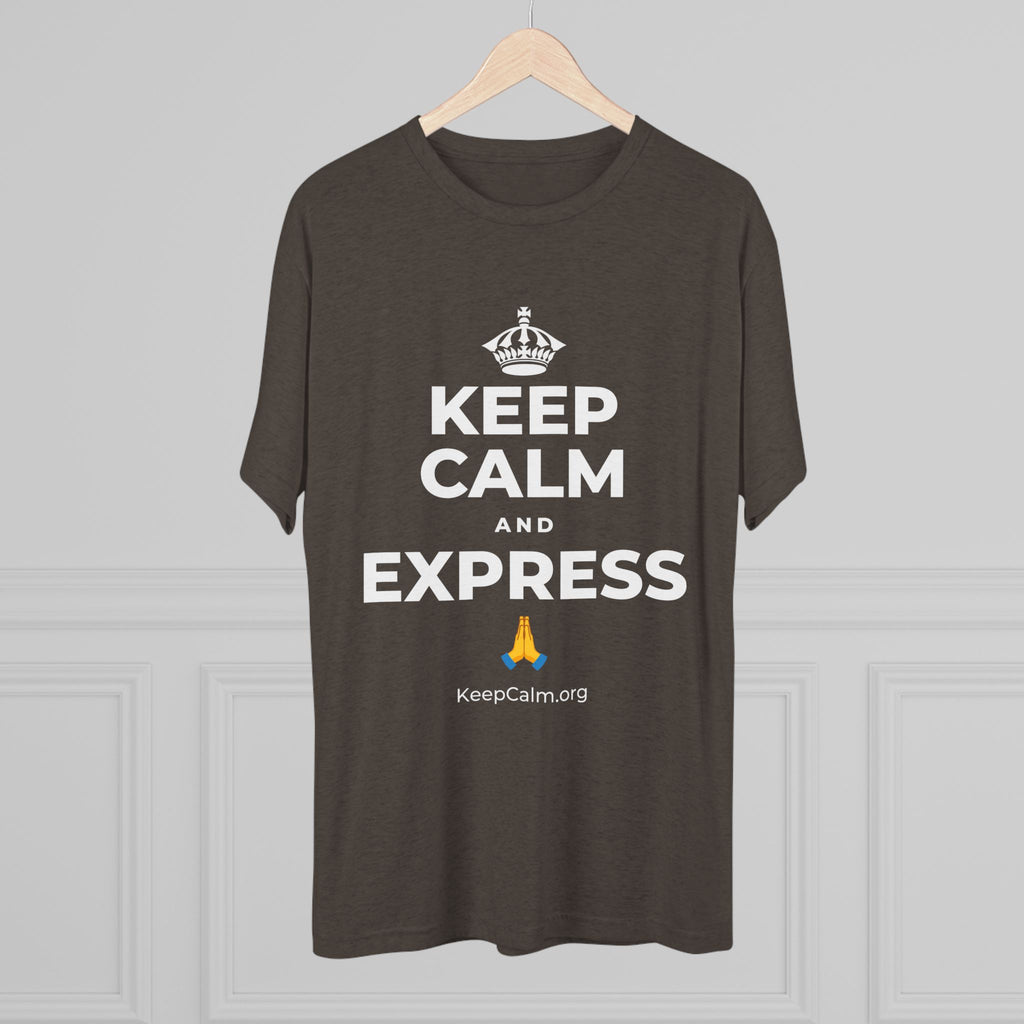 KEEP CALM AND EXPRESS 🙏 Tri-Blend Tee