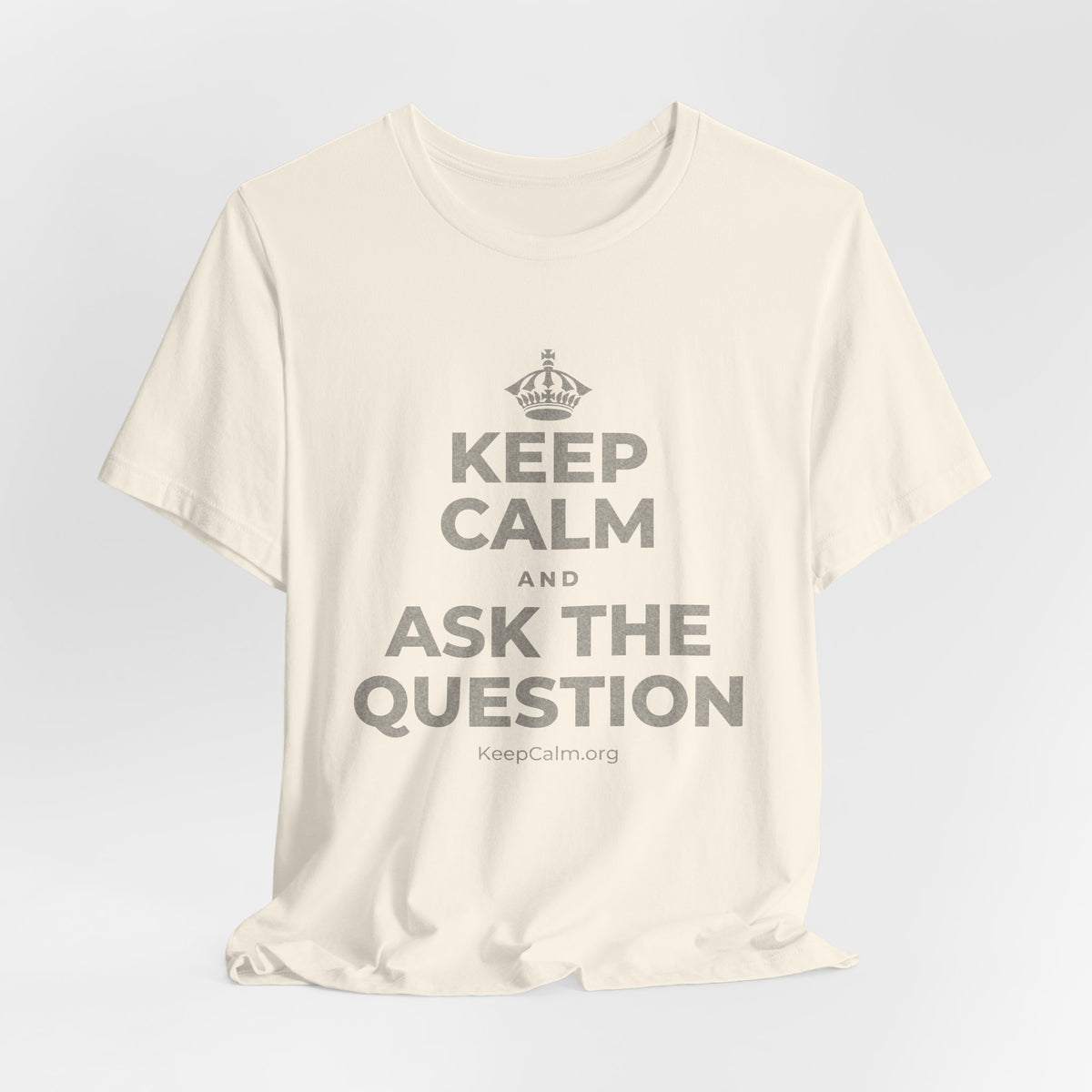 KEEP CALM AND ASK THE QUESTION T-Shirt (White–Asphalt)