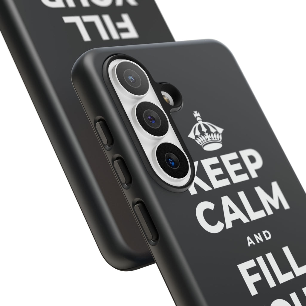 KEEP CALM AND FILL YOUR OWN CUP Phone Case (Dark)