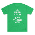 KEEP CALM AND SAY THANK YOU Tri-Blend Tee