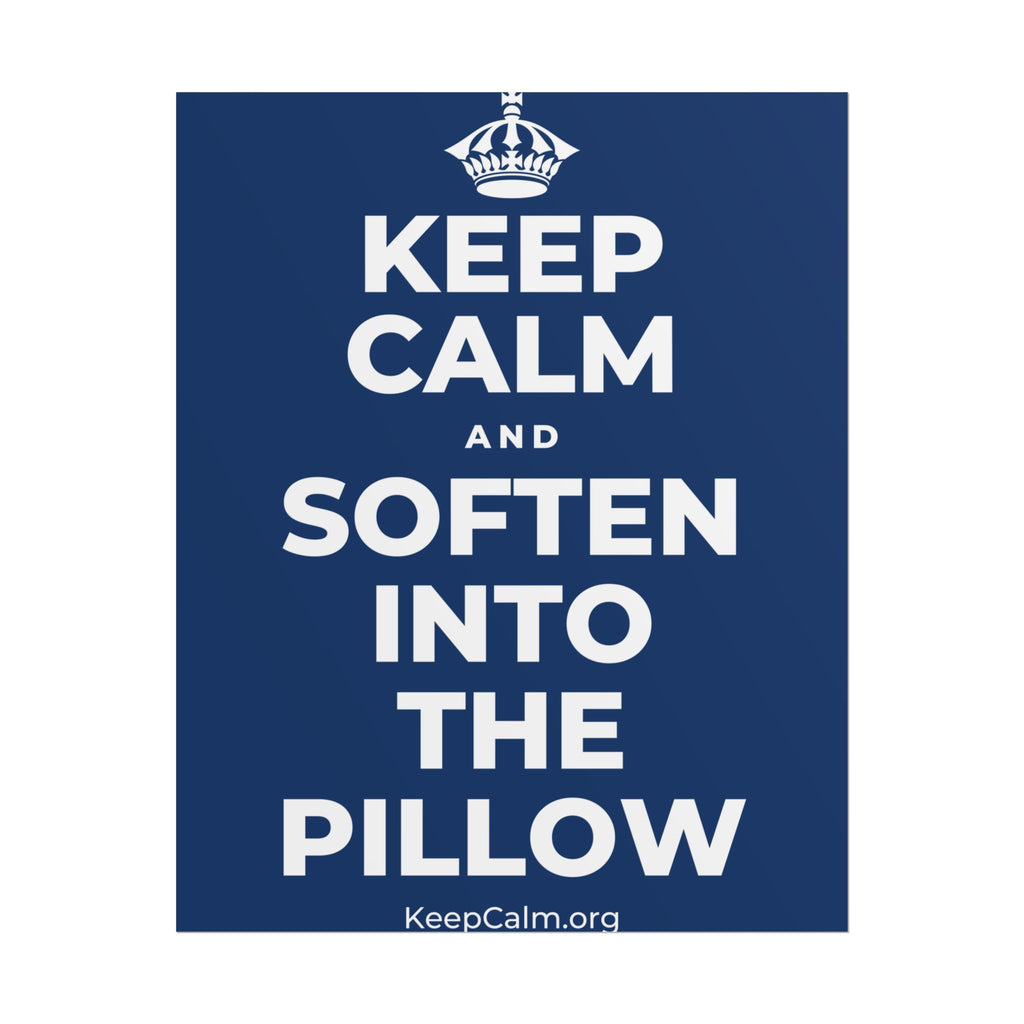 KEEP CALM AND SOFTEN INTO THE PILLOW Poster