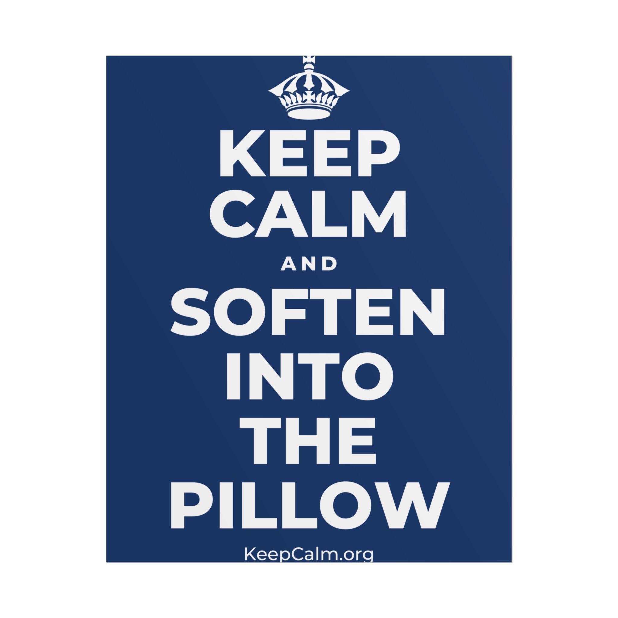 KEEP CALM AND SOFTEN INTO THE PILLOW Poster