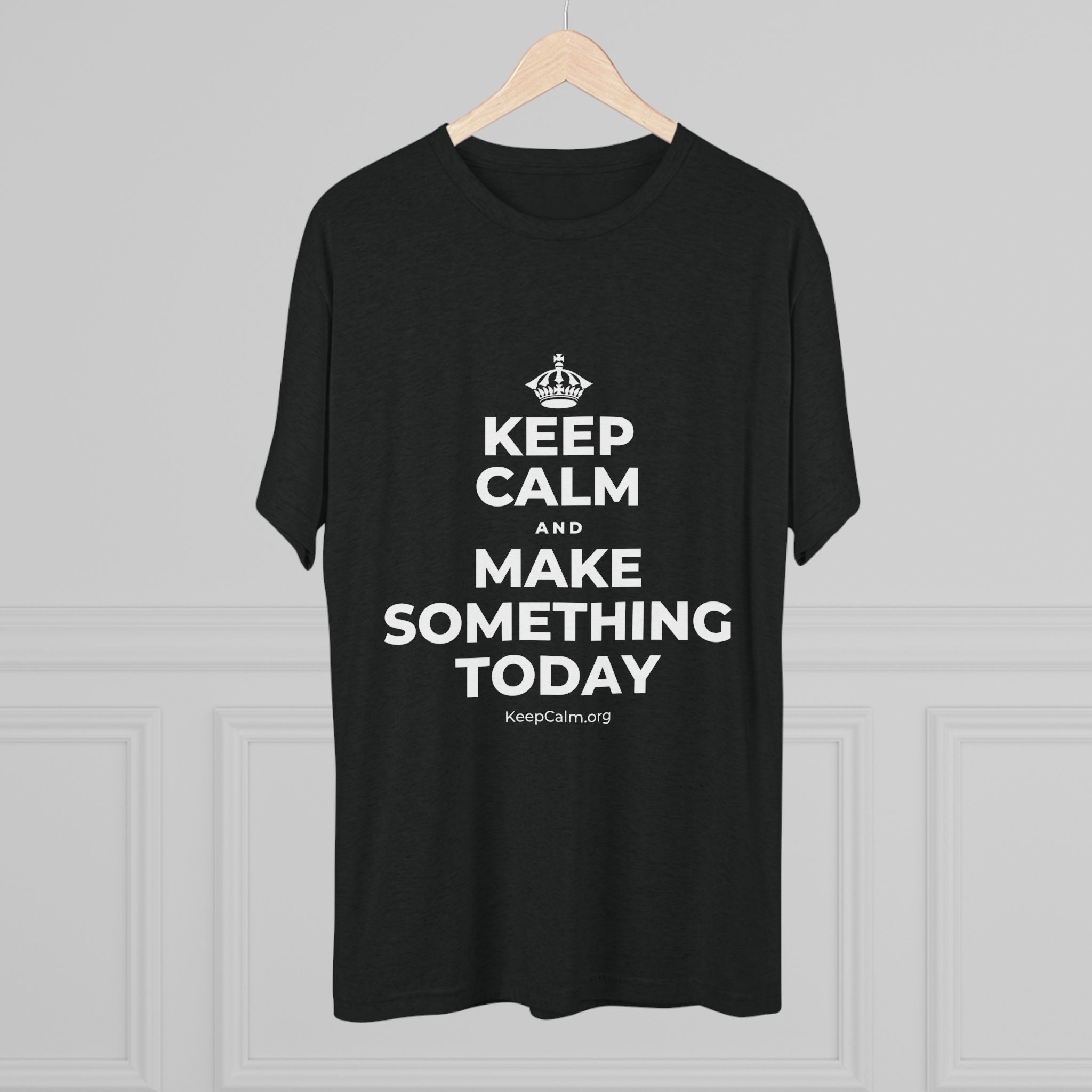 KEEP CALM AND MAKE SOMETHING TODAY Tri-Blend Tee