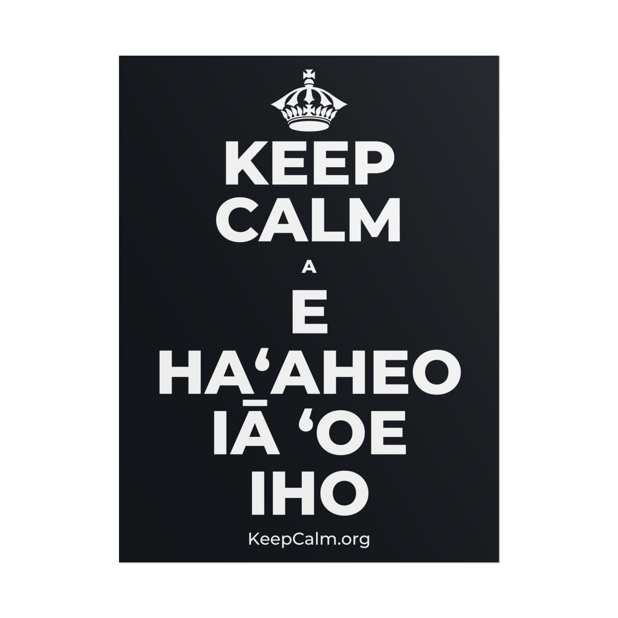 KEEP CALM A E HAʻAHEO IĀ ʻOE IHO Poster (Dark)